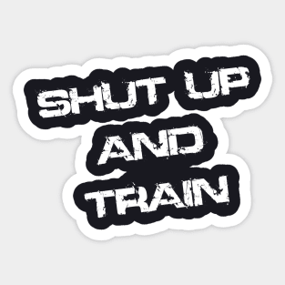 Shut Up And Train Sticker